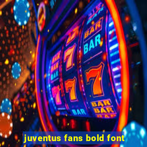 juventus fans bold font